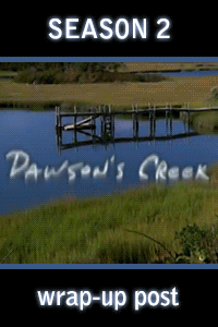 Dawson’s Creek S02 Wrap-Up Post thumbnail