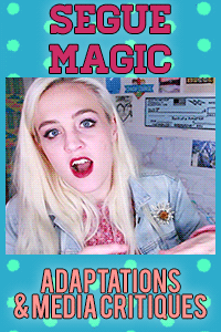 Segue Magic: Adaptations & Media Critiques thumbnail