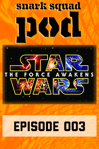 Snark Squad Pod #003: The Force Awakens thumbnail