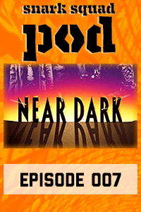 Snark Squad Pod #007 – Near Dark with Nick Jenkins thumbnail