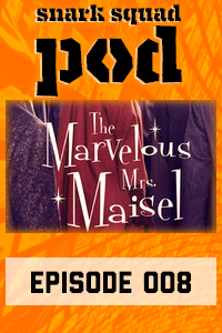 Snark Squad Pod #008 – The Marvelous Mrs. Maisel with Democracy Diva thumbnail