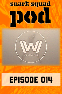 Snark Squad Pod #014 – Westworld with Abi Rein thumbnail