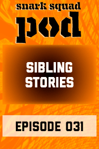 Snark Squad Pod #031 – Sibling Stories thumbnail