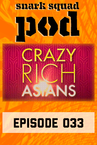 Snark Squad Pod #033 – Crazy Rich Asians (2018) thumbnail