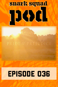 Snark Squad Pod #036 – Pride and Prejudice thumbnail