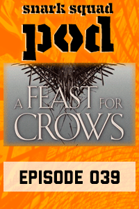 Snark Squad Pod #039 – A Feast for Crows by George R.R. Martin thumbnail