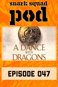 Snark Squad Pod #047 – A Dance With Dragons by George R. R. Martin thumbnail