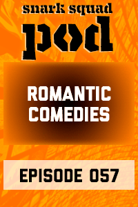 Snark Squad Pod #057 – Romantic Comedies thumbnail