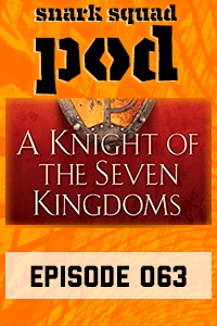 Snark Squad Pod #063 – A Knight of the Seven Kingdoms by George R. R. Martin thumbnail
