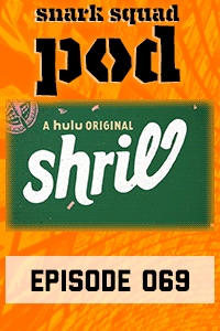 Snark Squad Pod #069 – Shrill (2019– ) thumbnail