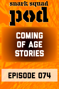 Snark Squad Pod #074 – Coming of Ages Stories thumbnail