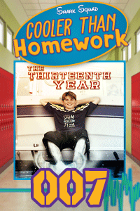 Cooler Than Homework #007 – The Thirteenth Year & Memorable Birthdays thumbnail