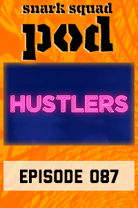 Snark Squad Pod #087 – Hustlers (2019) thumbnail
