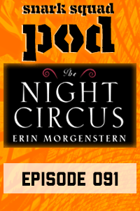 Snark Squad Pod #091 – The Night Circus by Erin Morgenstern thumbnail