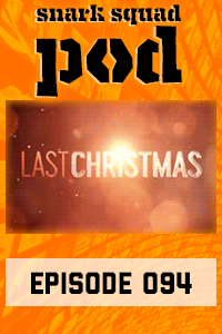 Snark Squad Pod #094 – Last Christmas (2019) thumbnail