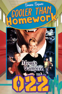 Cooler Than Homework #022 – Mom’s Got A Date With A Vampire & Other Vampires thumbnail
