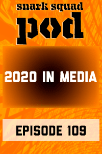 Snark Squad Pod #109 – Our 2020 in Media (lol) thumbnail