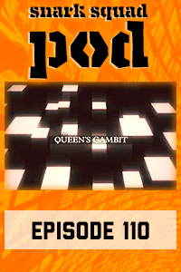 Snark Squad Pod #110 – The Queen’s Gambit (2020) thumbnail