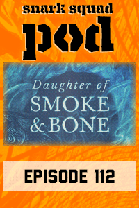 Snark Squad Pod #112 – The Daughter of Smoke and Bone trilogy by Laini Taylor thumbnail