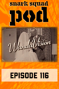 Snark Squad Pod #116 – WandaVision (2021) thumbnail